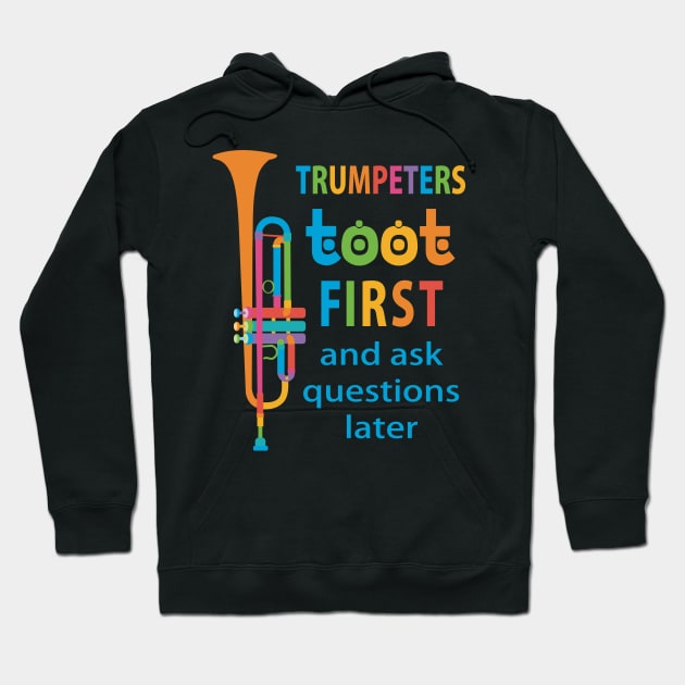 Trumpeters Toot First and Ask Questions Later Hoodie by evisionarts